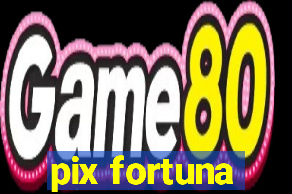 pix fortuna